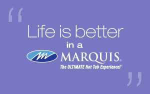 life is better in a Marquis hot tub
